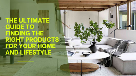The Ultimate Guide to Finding the Right Products for Your Home and Lifestyle